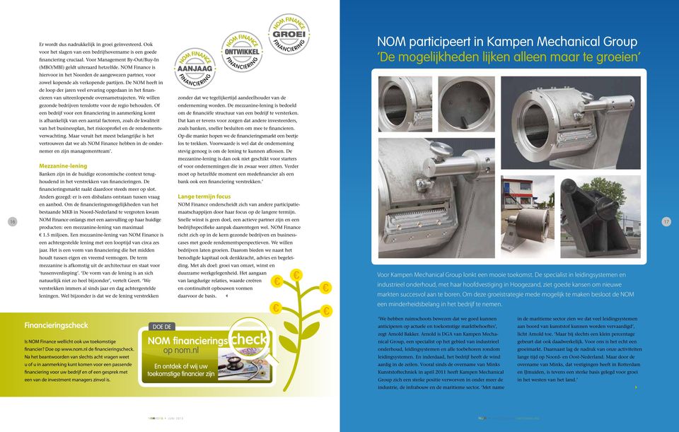 NOM Finance is hiervoor in het Noorden de aangewezen partner, voor zowel kopende als verkopende partijen.