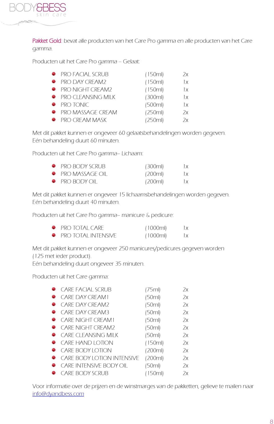 2x PRO CREAM MASK (250ml) 2x Met dit pakket kunnen er ongeveer 60 gelaatsbehandelingen worden gegeven. Eén behandeling duurt 60 minuten.