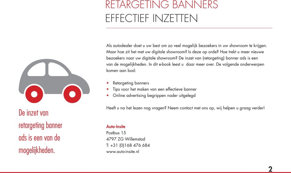 De volgende onderwerpen komen aan bod: Retargeting banners Tips voor het maken van een effectieve banner Online advertising begrippen nader uitgelegd De inzet van retargeting banner