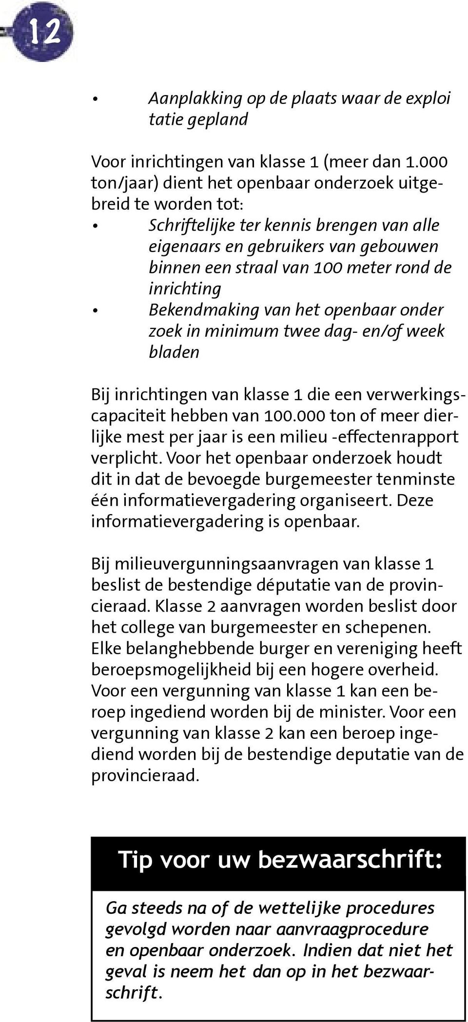 Bekendmaking van het openbaar onder zoek in minimum twee dag- en/of week bladen Bij inrichtingen van klasse 1 die een verwerkingscapaciteit hebben van 100.