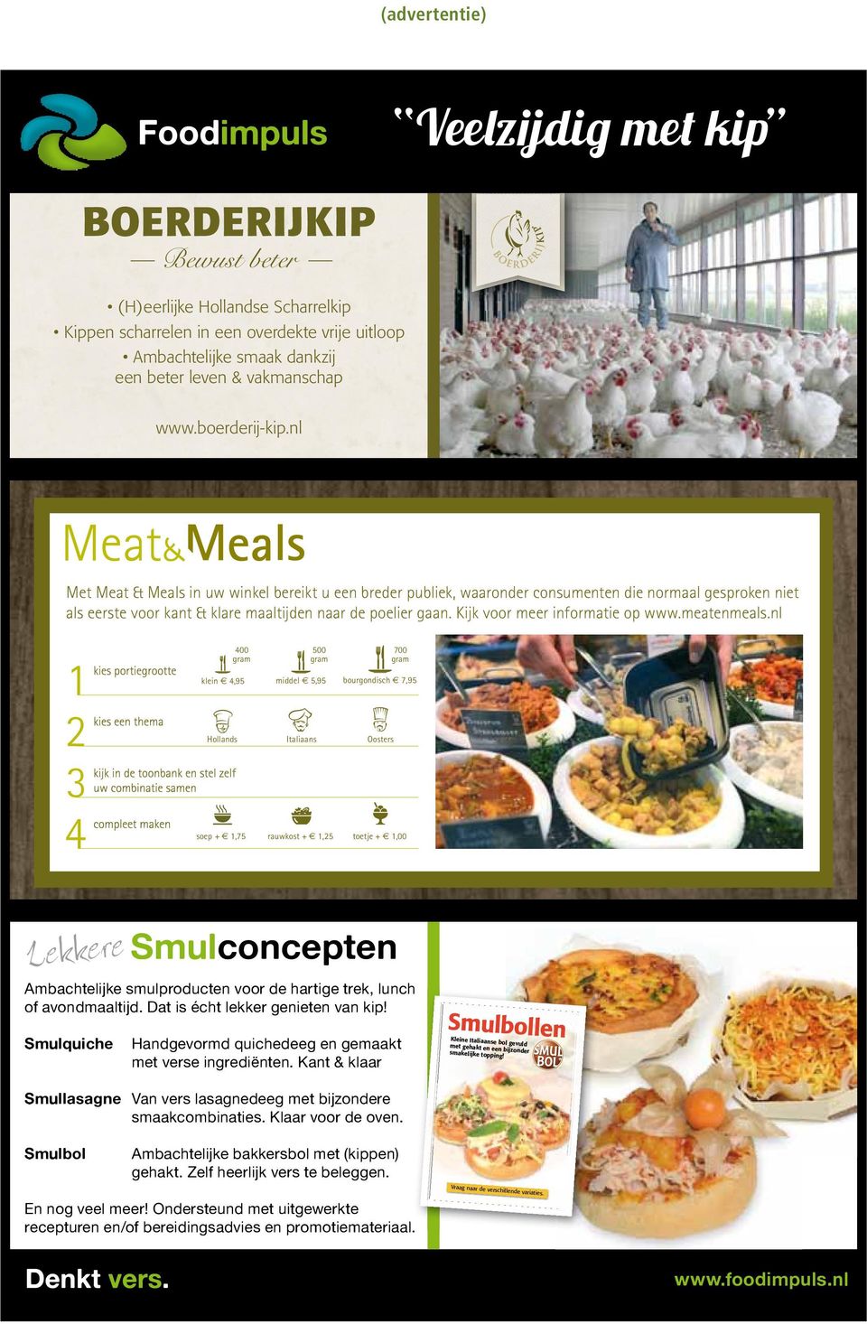 www.boerderij-kip.nl Met Meat & Meals in uw winkel bereikt u een breder publiek, waaronder consumenten die normaal gesproken niet als eerste voor kant & klare maaltijden naar de poelier gaan.