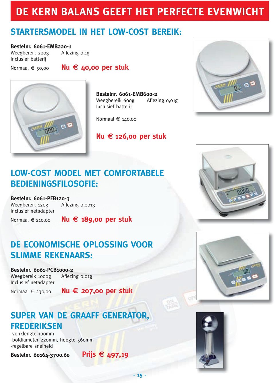 6061-EMB600-2 Weegbereik 600g Aflezing 0,01g Inclusief batterij Normaal 140,00 Nu 126,00 per stuk LOW-COST MODEL MET COMFORTABELE BEDIENINGSFILOSOFIE: Bestelnr.