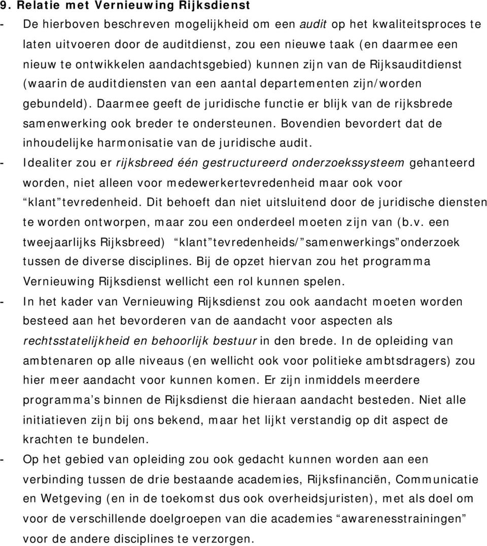 Daarmee geeft de juridische functie er blijk van de rijksbrede samenwerking ook breder te ondersteunen. Bovendien bevordert dat de inhoudelijke harmonisatie van de juridische audit.