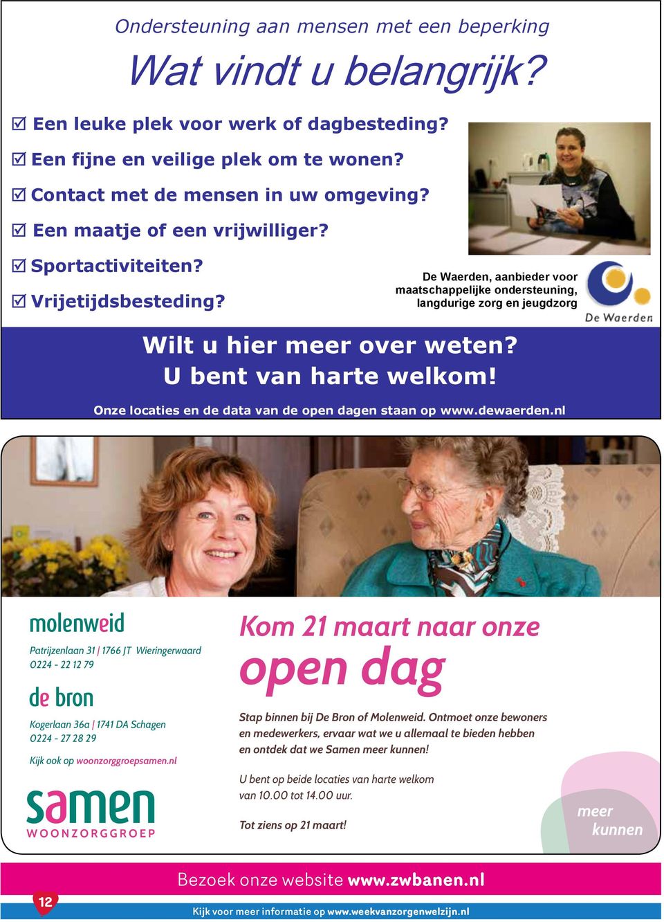 U bent van harte welkom! Onze locaties en de data van de open dagen staan op www.dewaerden.