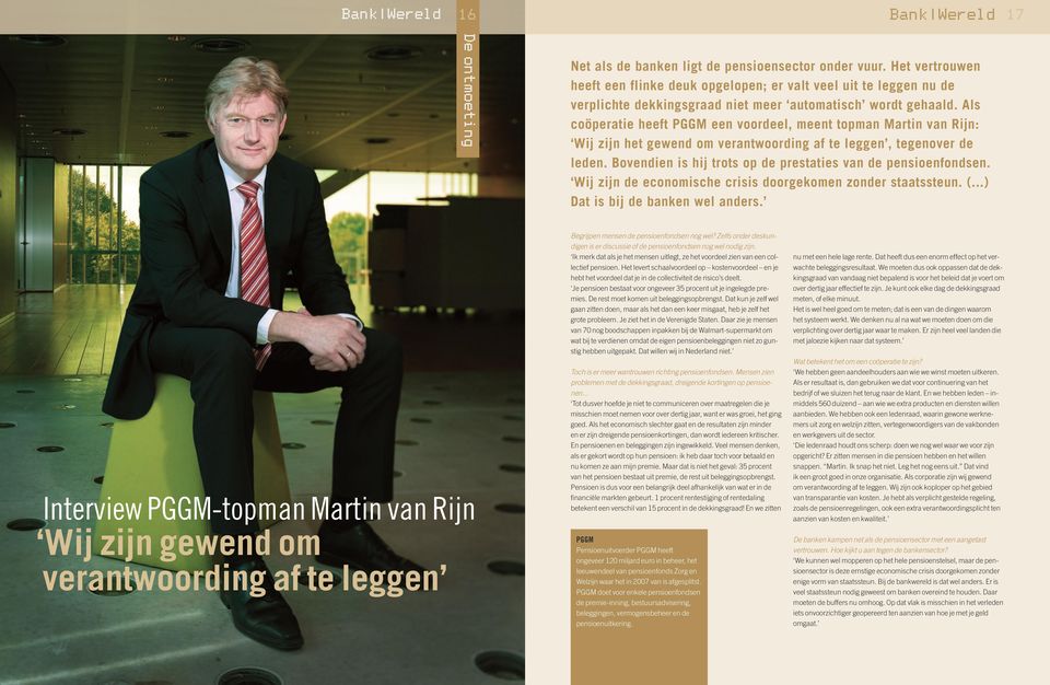 Als coöperatie heeft PGGM een voordeel, meent topman Martin van Rijn: Wij zijn het gewend om verantwoording af te leggen, tegenover de leden.