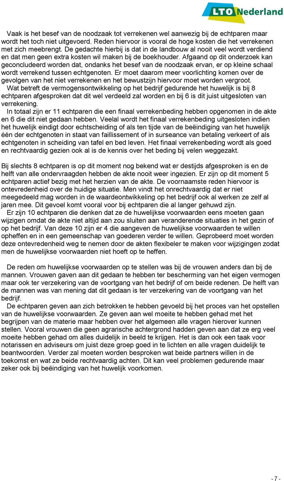 Afgaand op dit onderzoek kan geconcludeerd worden dat, ondanks het besef van de noodzaak ervan, er op kleine schaal wordt verrekend tussen echtgenoten.