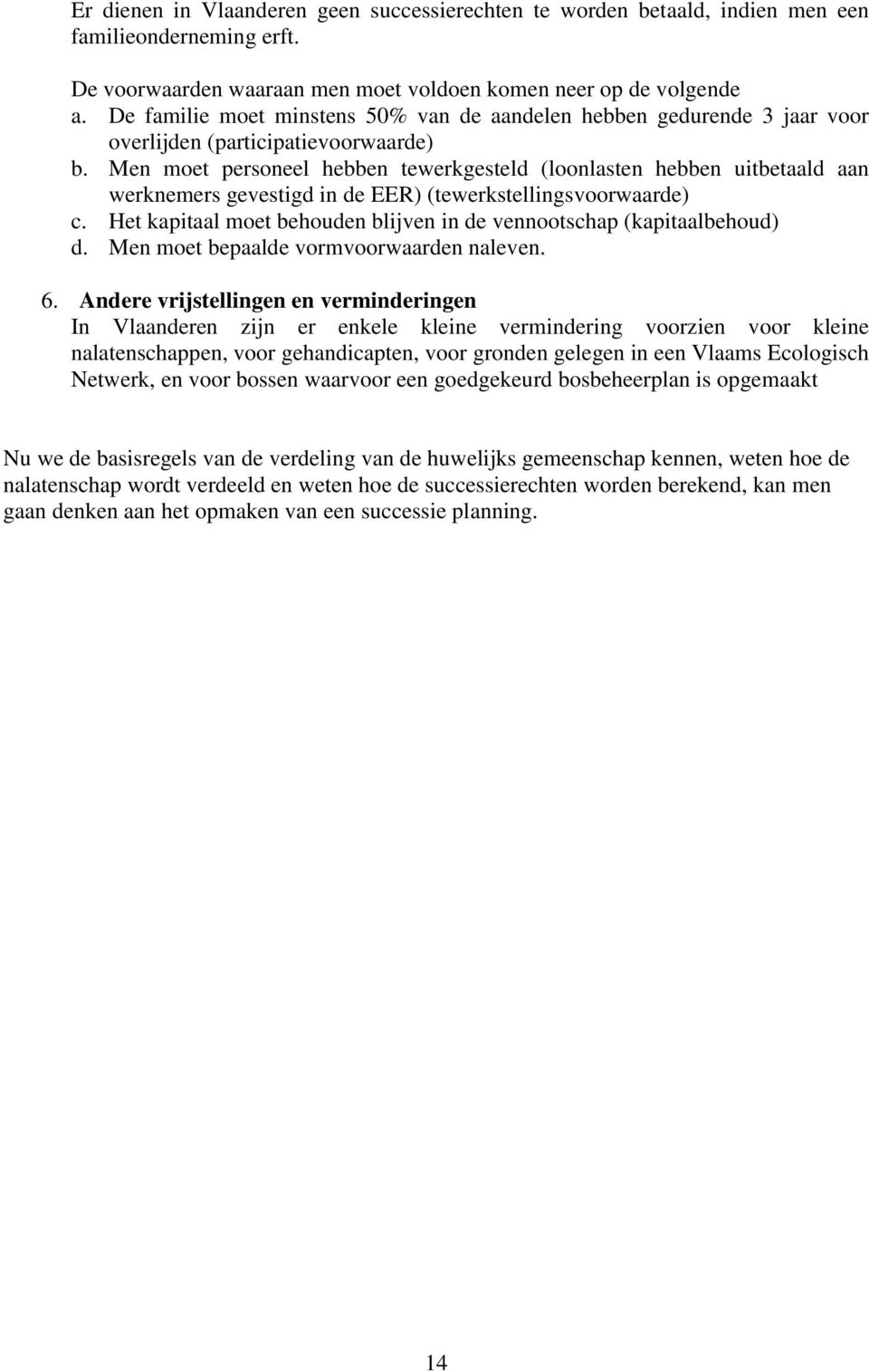 Men moet personeel hebben tewerkgesteld (loonlasten hebben uitbetaald aan werknemers gevestigd in de EER) (tewerkstellingsvoorwaarde) c.