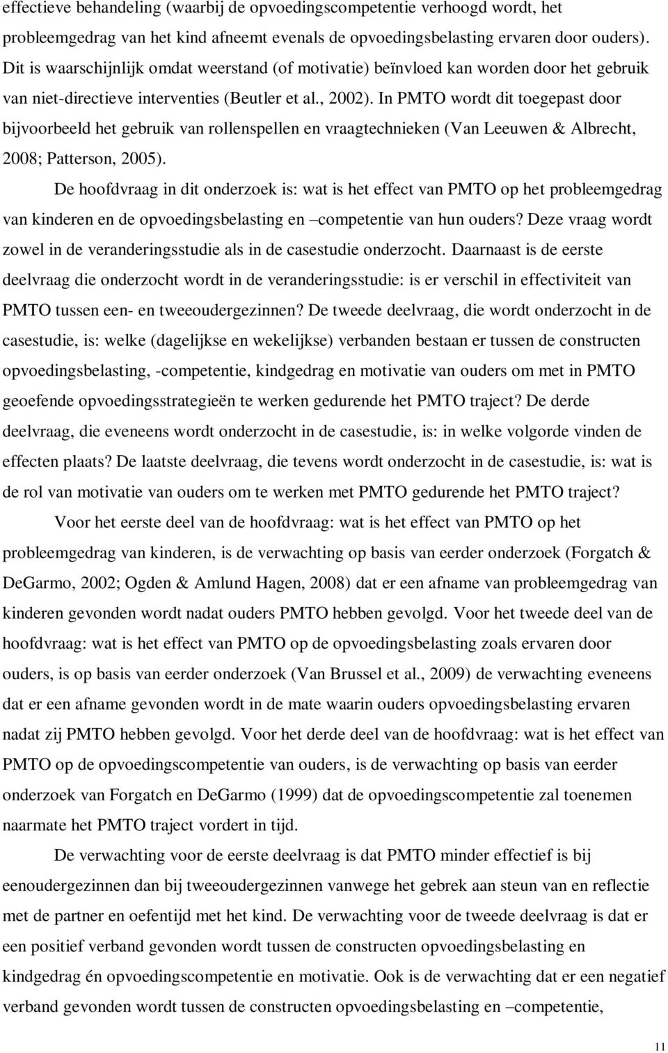 In PMTO wordt dit toegepast door bijvoorbeeld het gebruik van rollenspellen en vraagtechnieken (Van Leeuwen & Albrecht, 2008; Patterson, 2005).