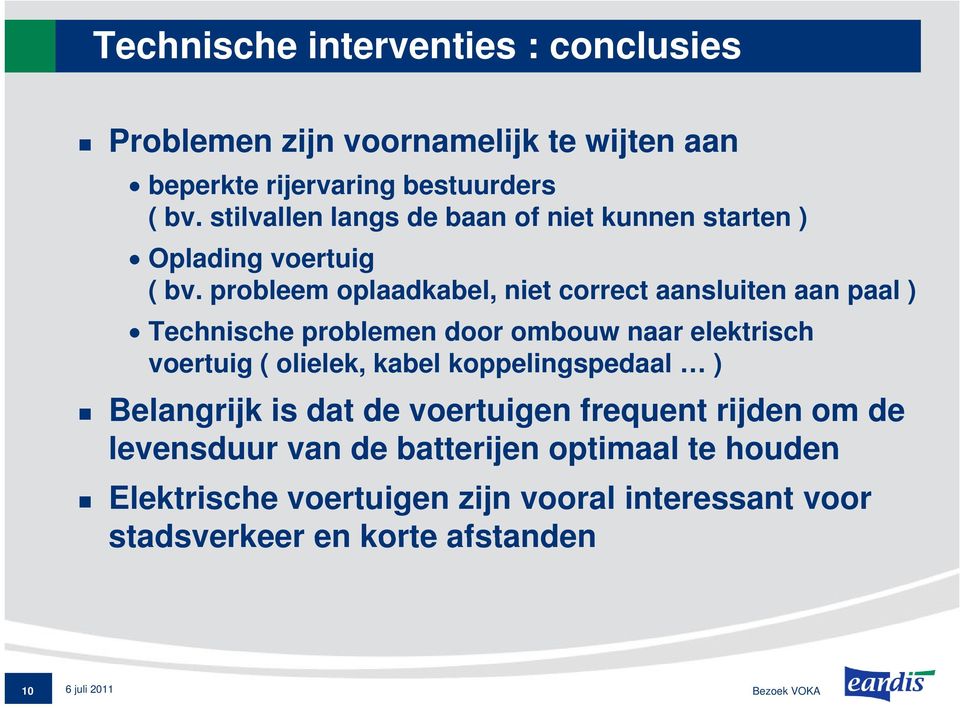 probleem oplaadkabel, niet correct aansluiten aan paal ) Technische problemen door ombouw naar elektrisch voertuig ( olielek, kabel