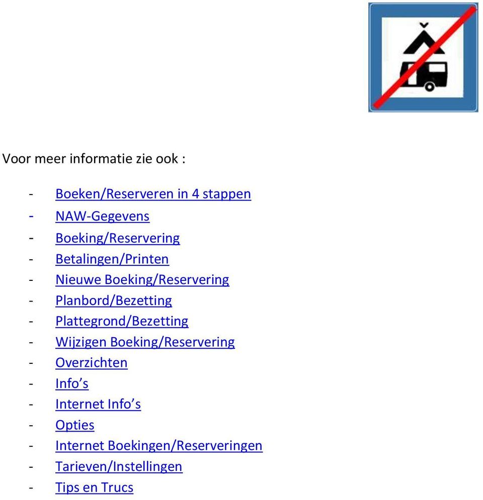 Planbord/Bezetting - Plattegrond/Bezetting - Wijzigen Boeking/Reservering - Overzichten