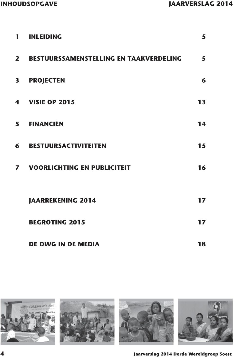 BESTUURSACTIVITEITEN 15 7 VOORLICHTING EN PUBLICITEIT 16 JAARREKENING 2014