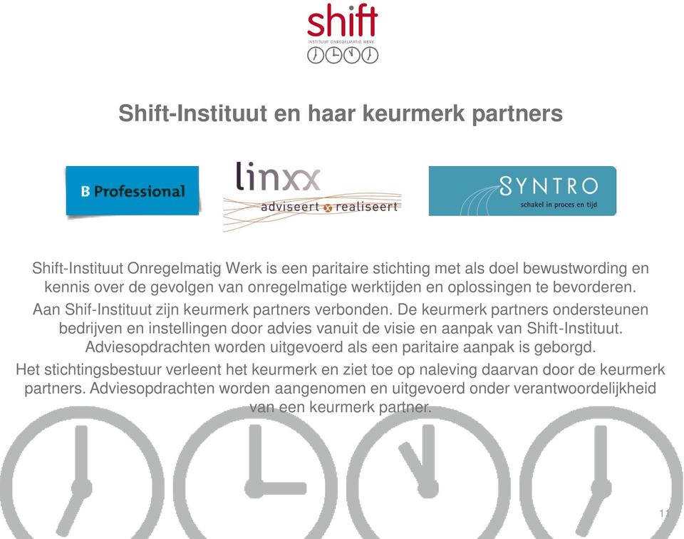 De keurmerk partners ondersteunen bedrijven en instellingen door advies vanuit de visie en aanpak van Shift-Instituut.