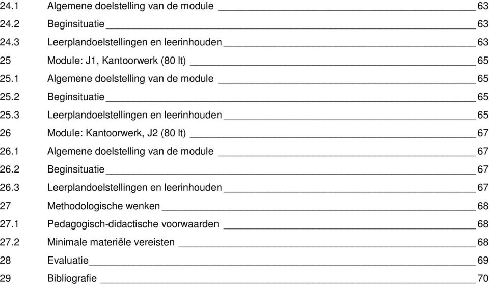 2 Beginsituatie 65 25.3 Leerplandoelstellingen en leerinhouden 65 26 Module: Kantoorwerk, J2 (80 lt) 67 26.