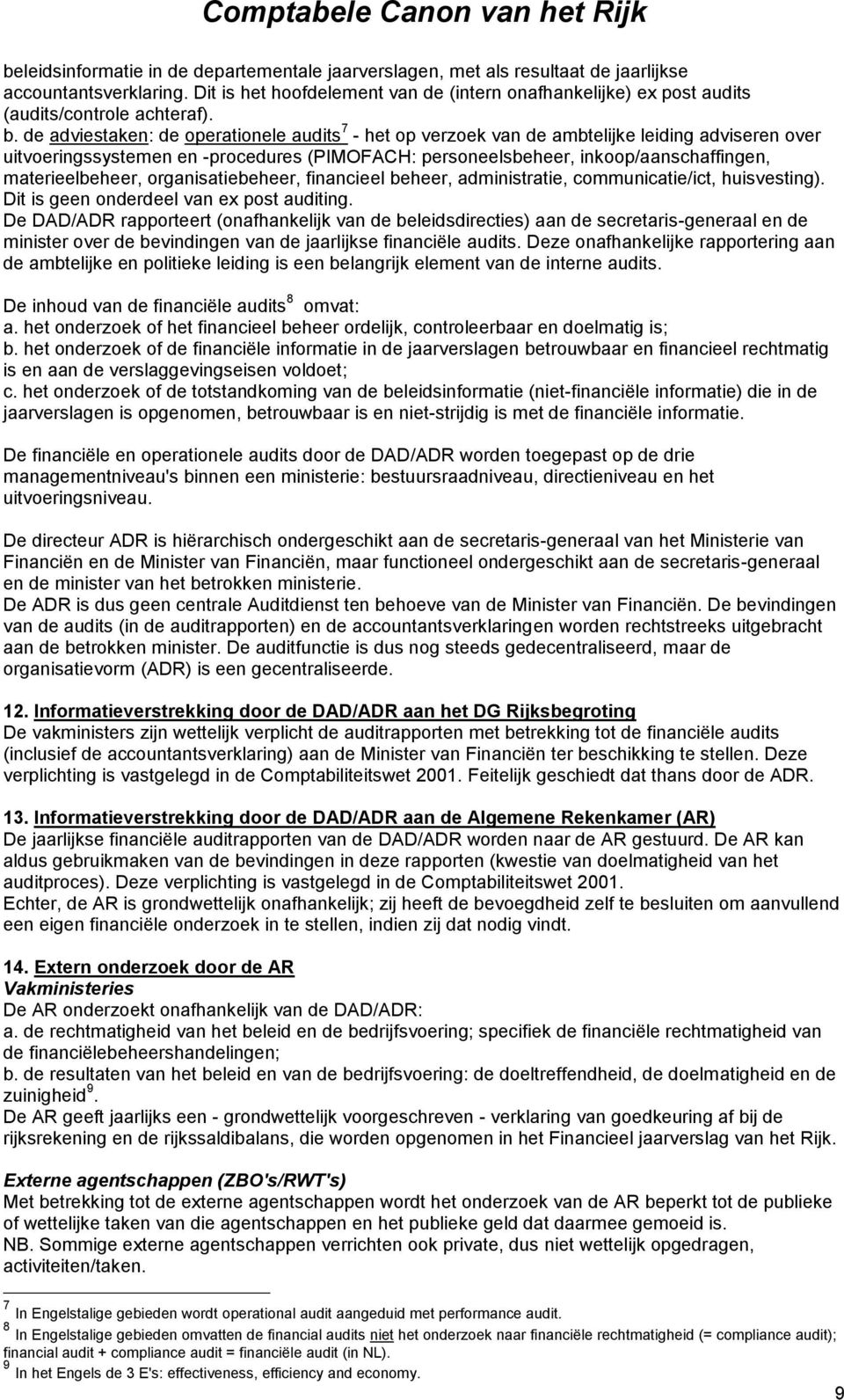 de adviestaken: de operationele audits 7 - het op verzoek van de ambtelijke leiding adviseren over uitvoeringssystemen en -procedures (PIMOFACH: personeelsbeheer, inkoop/aanschaffingen,