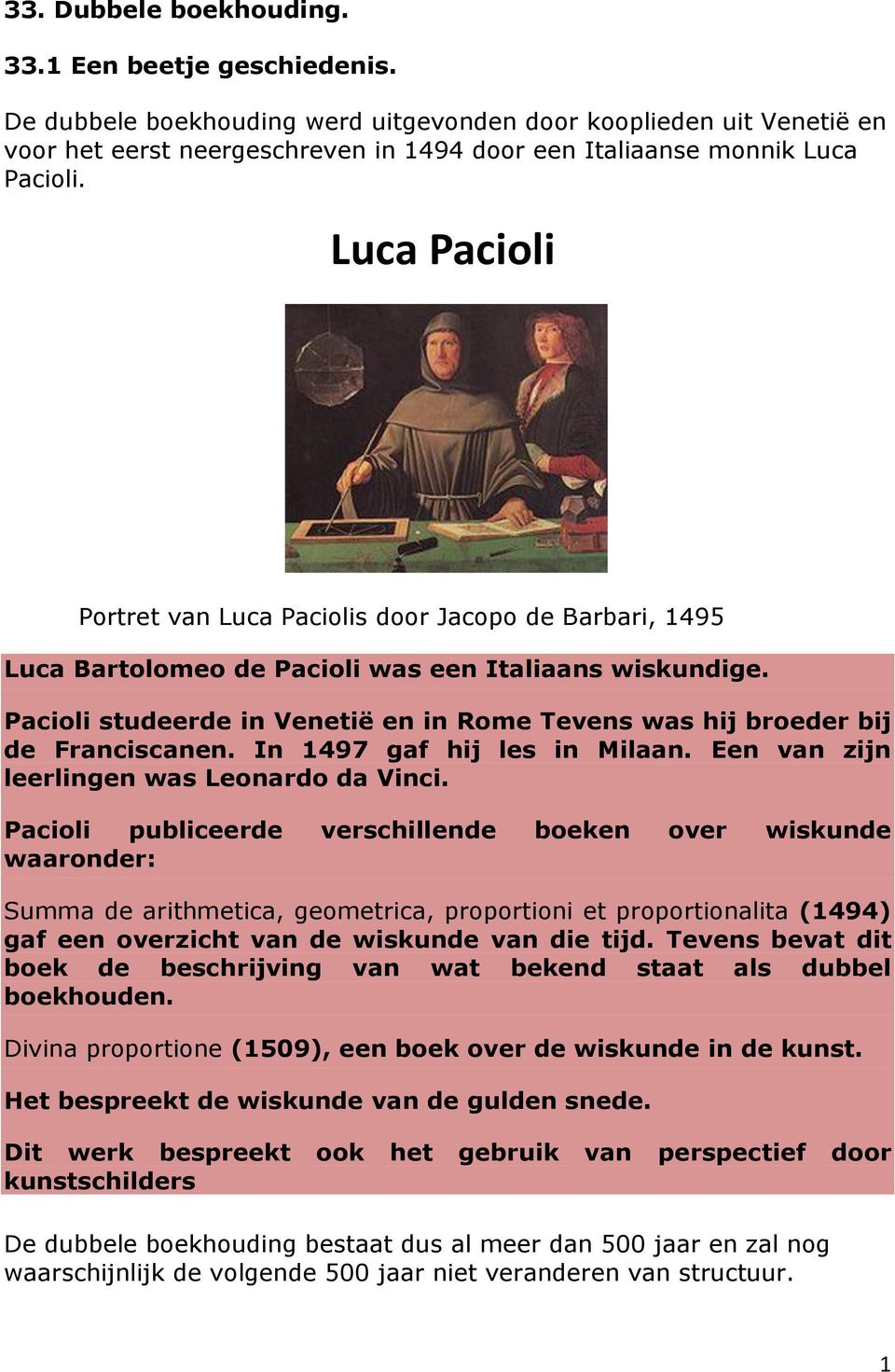 Luca Pacioli Portret van Luca Paciolis door Jacopo de Barbari, 1495 Luca Bartolomeo de Pacioli was een Italiaans wiskundige.