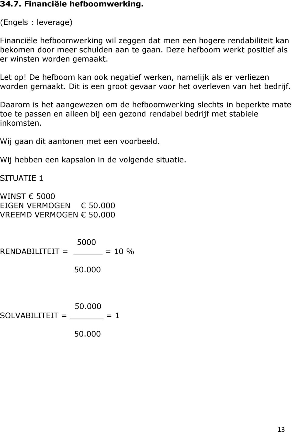 Dit is een groot gevaar voor het overleven van het bedrijf.