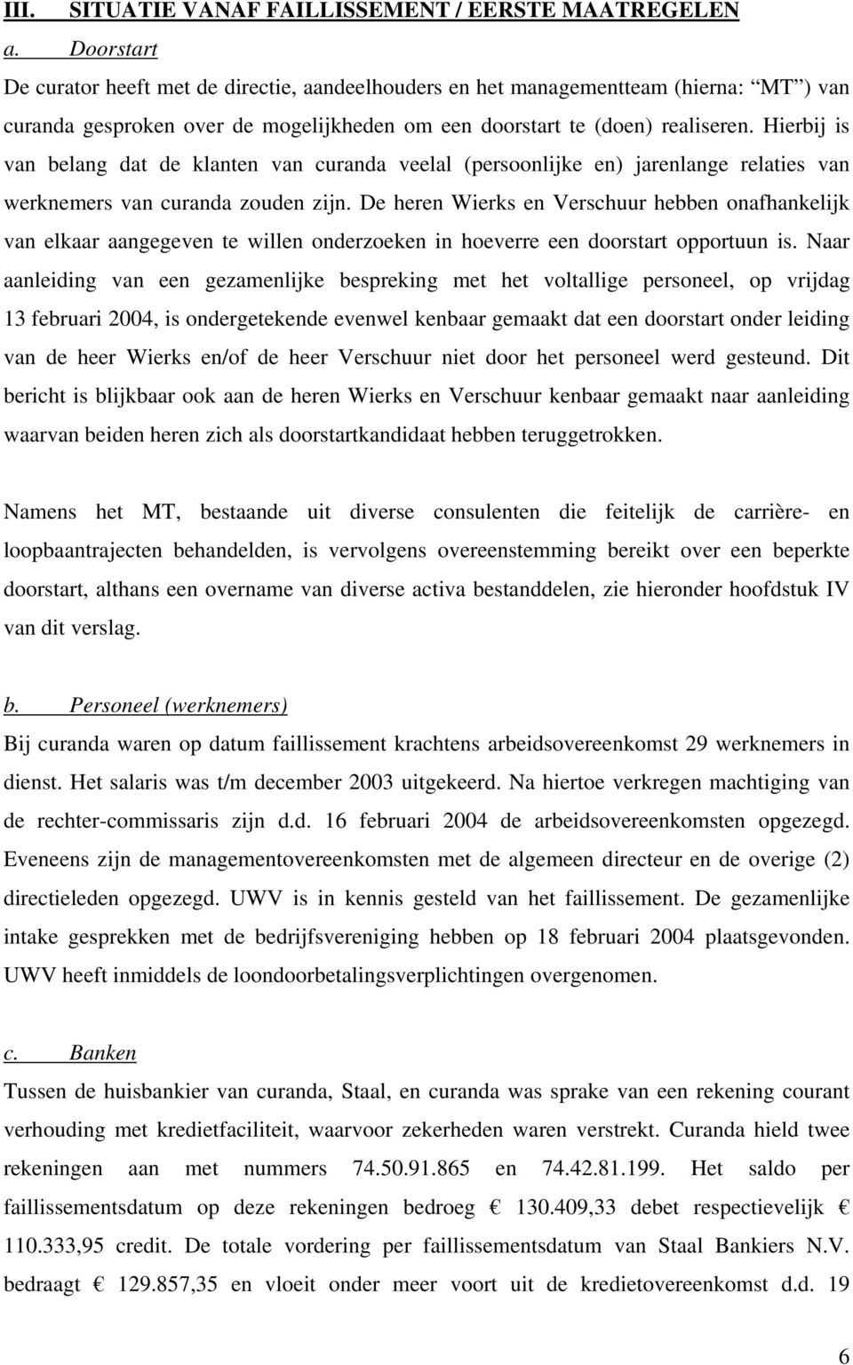 Hierbij is van belang dat de klanten van curanda veelal (persoonlijke en) jarenlange relaties van werknemers van curanda zouden zijn.