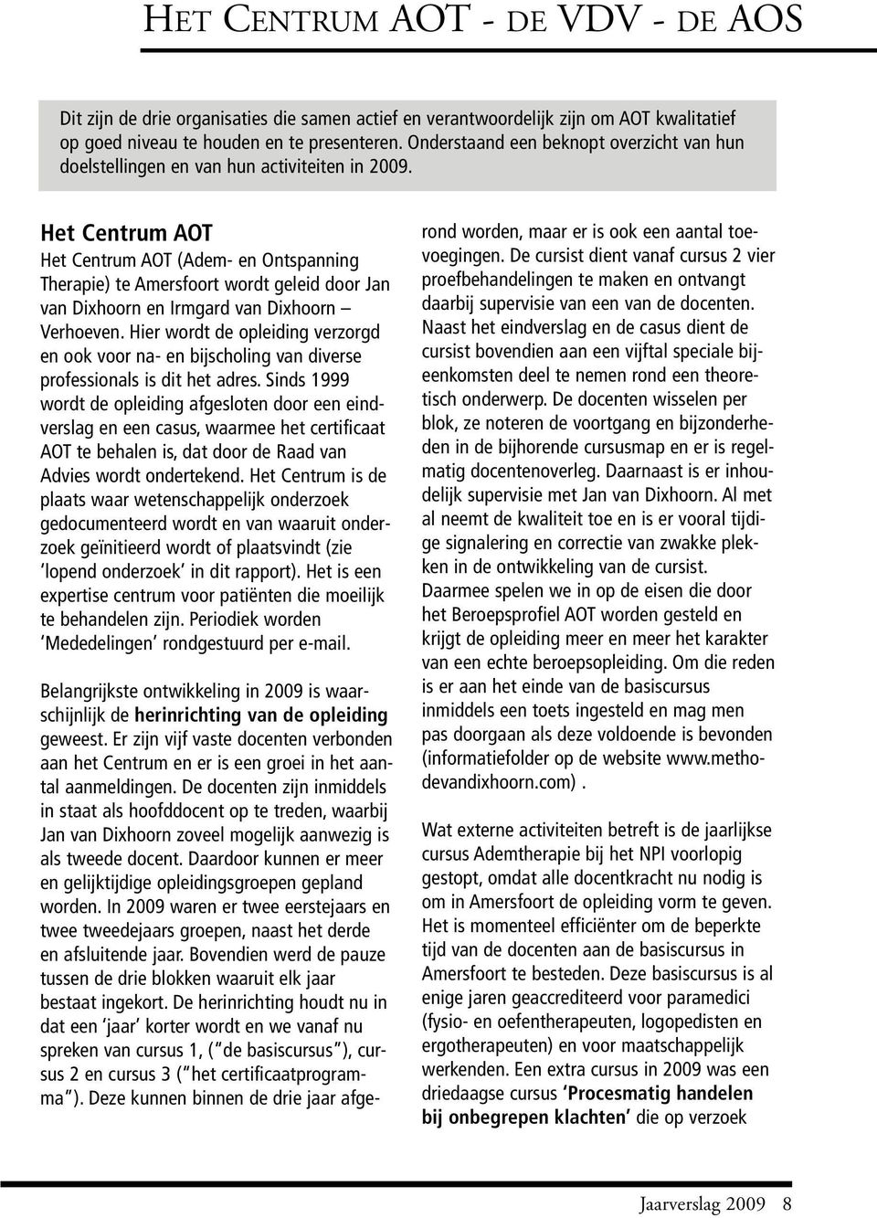 Het Centrum AOT Het Centrum AOT (Adem- en Ontspanning Therapie) te Amersfoort wordt geleid door Jan van Dixhoorn en Irmgard van Dixhoorn Verhoeven.