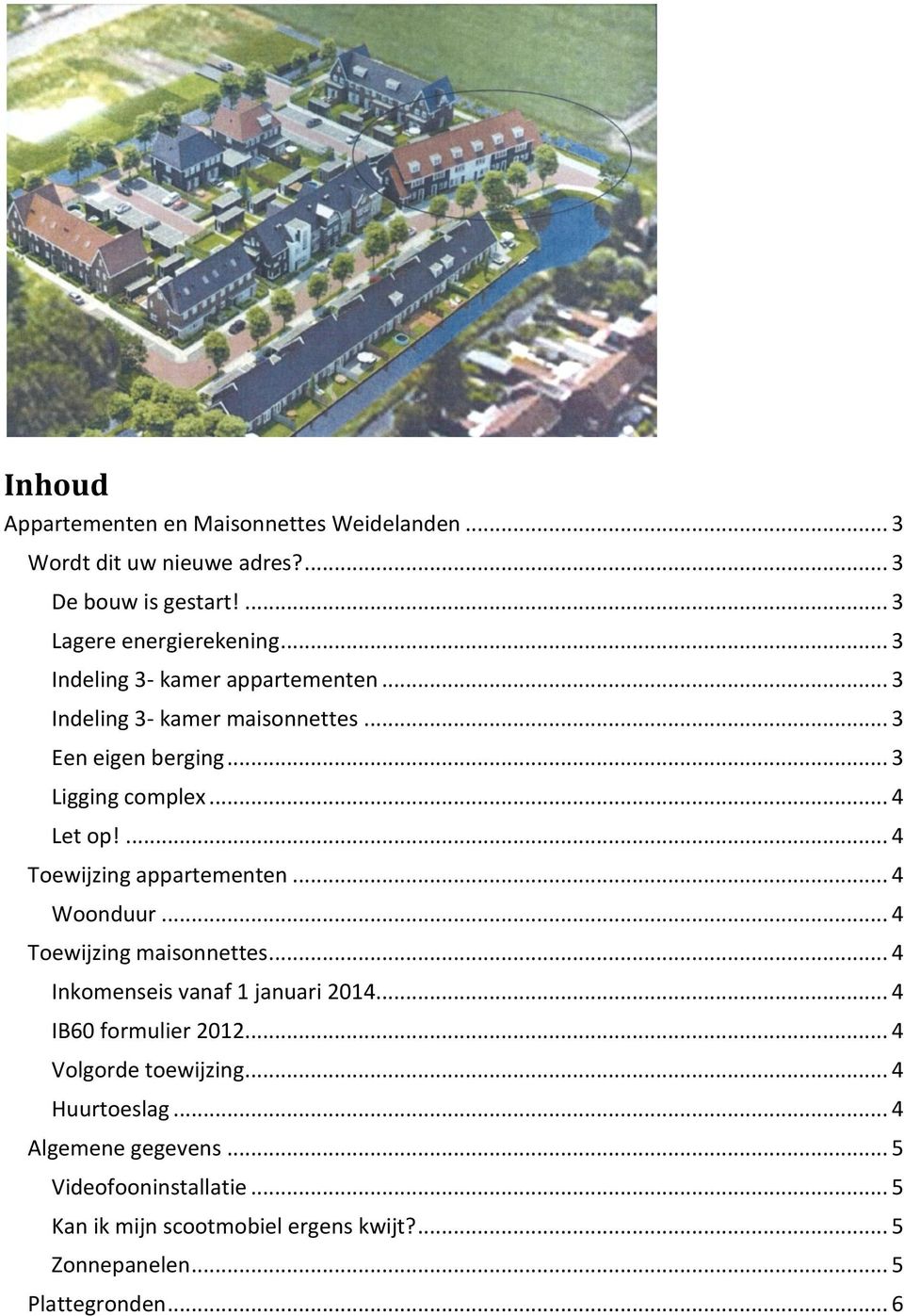 ... 4 Toewijzing appartementen... 4 Woonduur... 4 Toewijzing maisonnettes... 4 Inkomenseis vanaf 1 januari 2014... 4 IB60 formulier 2012.