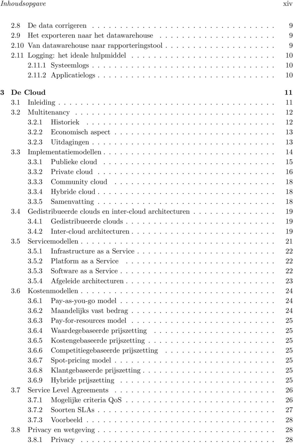 ................................... 12 3.2.1 Historiek.................................. 12 3.2.2 Economisch aspect............................. 13 3.2.3 Uitdagingen................................. 13 3.3 Implementatiemodellen.