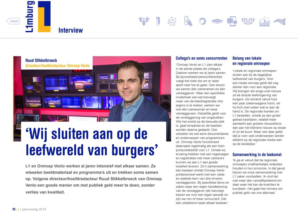 Volgens directeur/hoofdredacteur Ruud Stikkelbroeck van Omroep Venlo een goede manier om met publiek geld meer te doen, zonder verlies van kwaliteit.