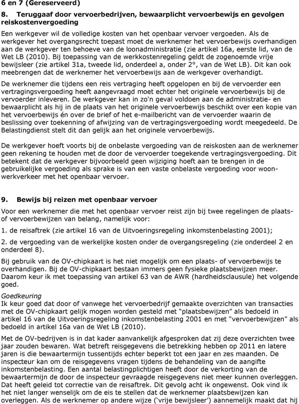 Bij toepassing van de werkkostenregeling geldt de zogenoemde vrije bewijsleer (zie artikel 31a, tweede lid, onderdeel a, onder 2, van de Wet LB).