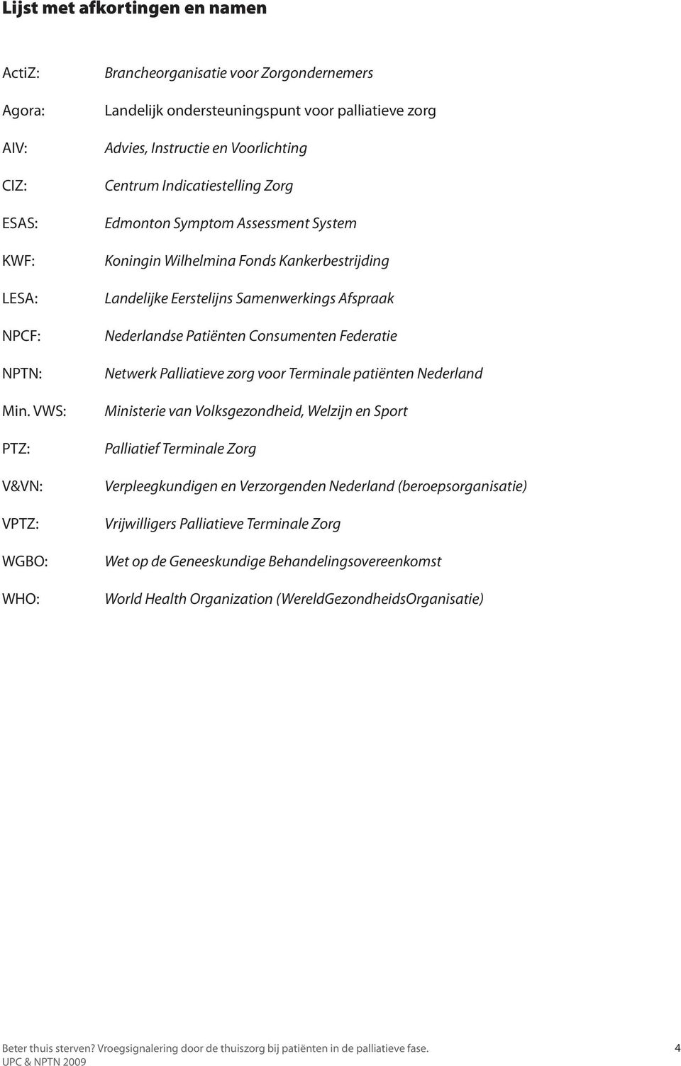 Symptom Assessment System Koningin Wilhelmina Fonds Kankerbestrijding Landelijke Eerstelijns Samenwerkings Afspraak Nederlandse Patiënten Consumenten Federatie Netwerk Palliatieve zorg voor