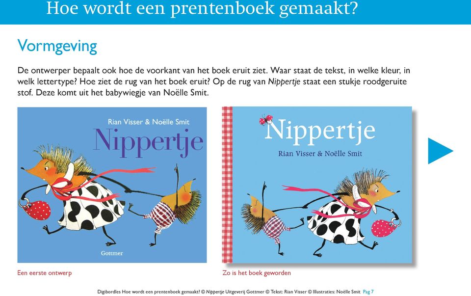 Op de rug van Nippertje staat een stukje roodgeruite stof. Deze komt uit het babywiegje van Noëlle Smit.