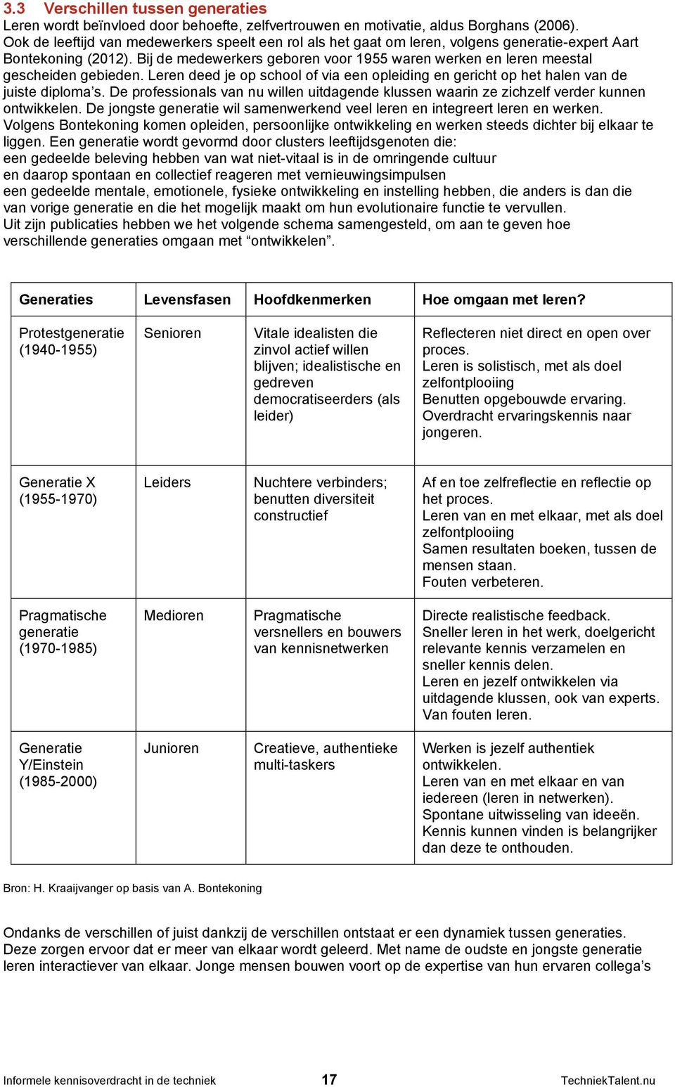 Bij de medewerkers geboren voor 1955 waren werken en leren meestal gescheiden gebieden. Leren deed je op school of via een opleiding en gericht op het halen van de juiste diploma s.