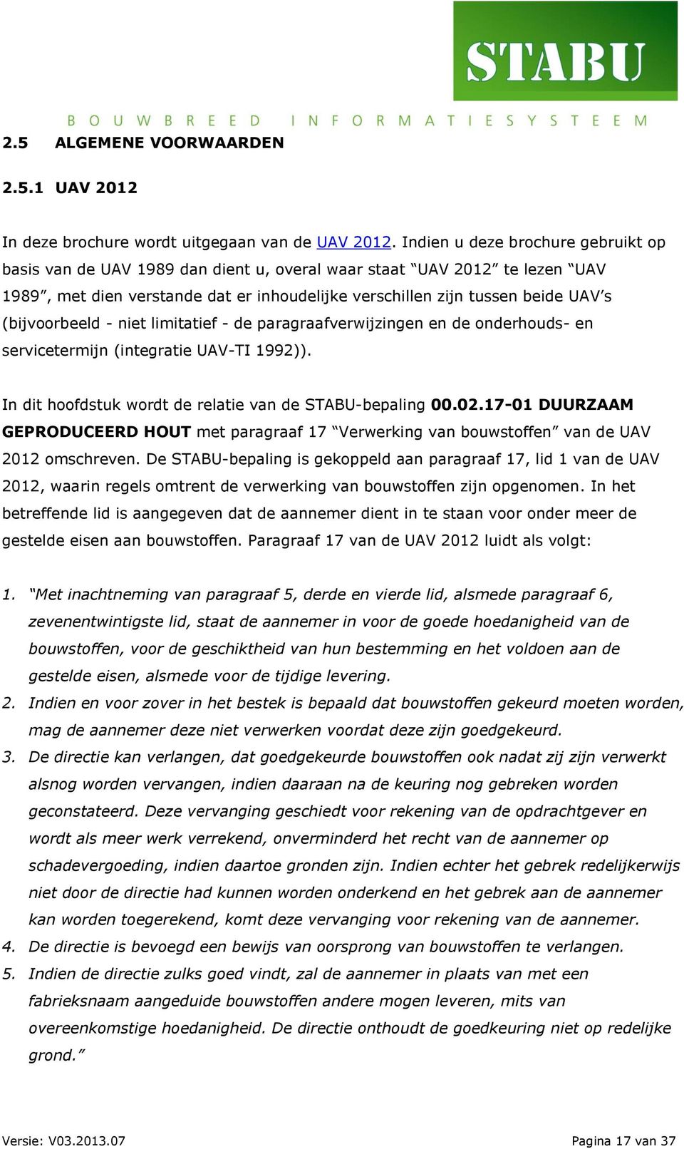 (bijvoorbeeld - niet limitatief - de paragraafverwijzingen en de onderhouds- en servicetermijn (integratie UAV-TI 1992)). In dit hoofdstuk wordt de relatie van de STABU-bepaling 00.02.