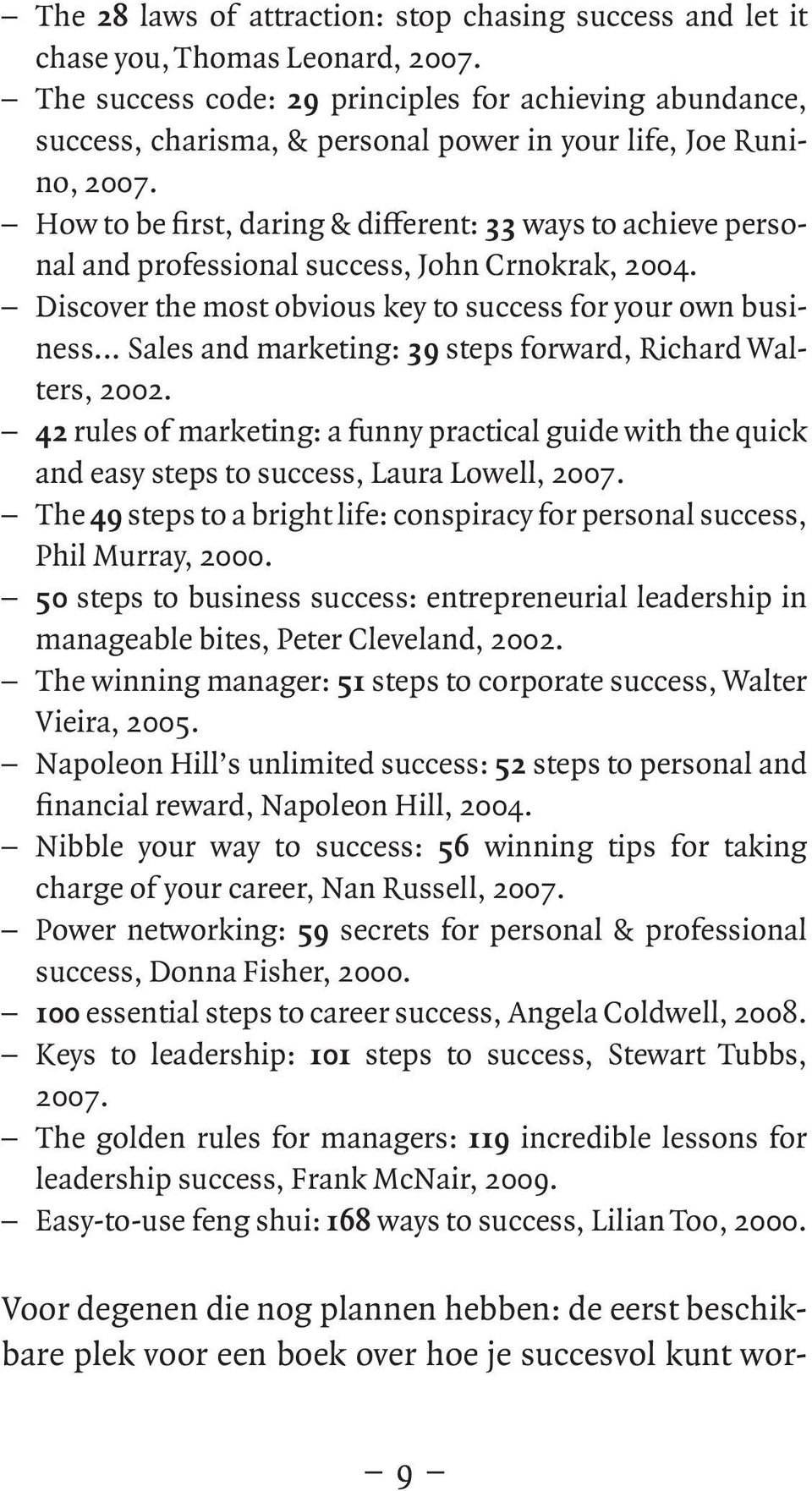 How to be first, daring & different: 33 ways to achieve personal and professional success, John Crnokrak, 2004. Discover the most obvious key to success for your own business.