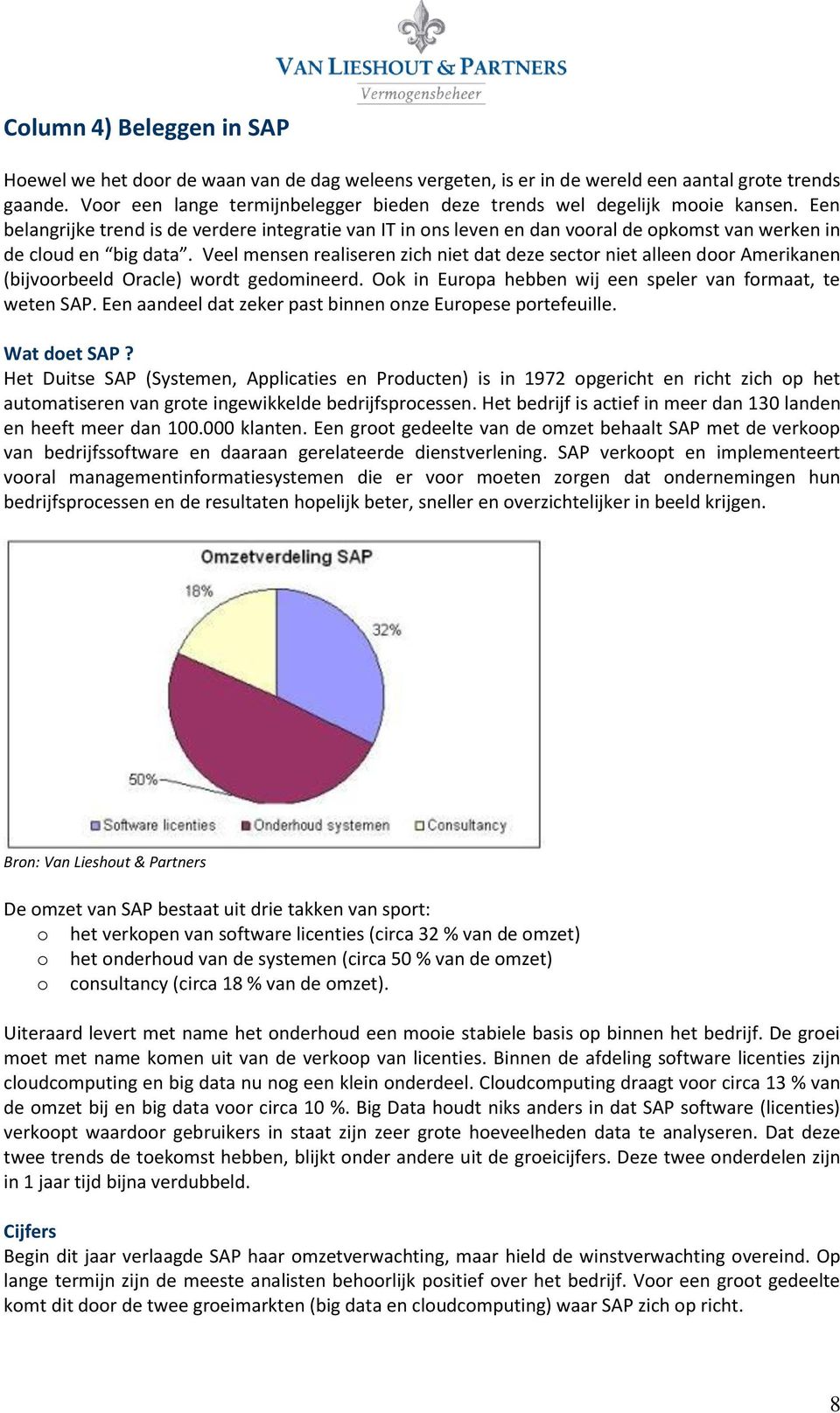 Een belangrijke trend is de verdere integratie van IT in ons leven en dan vooral de opkomst van werken in de cloud en big data.