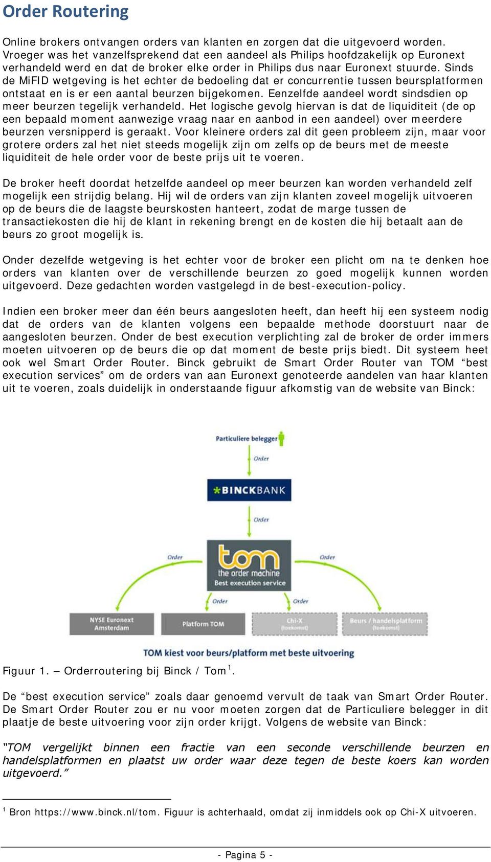 Sinds de MiFID wetgeving is het echter de bedoeling dat er concurrentie tussen beursplatformen ontstaat en is er een aantal beurzen bijgekomen.