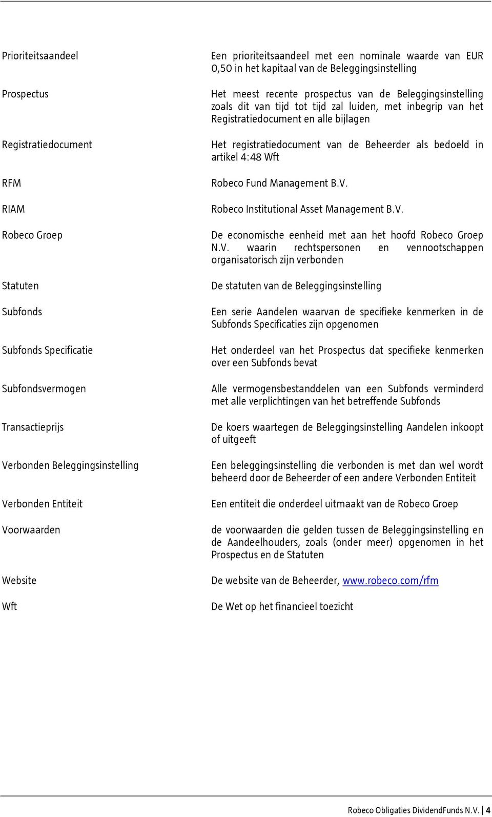 tijd tot tijd zal luiden, met inbegrip van het Registratiedocument en alle bijlagen Het registratiedocument van de Beheerder als bedoeld in artikel 4:48 Wft Robeco Fund Management B.V.