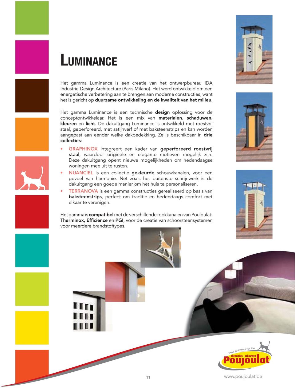 Het gamma Luminance is een technische design oplossing voor de conceptontwikkelaar. Het is een mix van materialen, schaduwen, kleuren en licht.