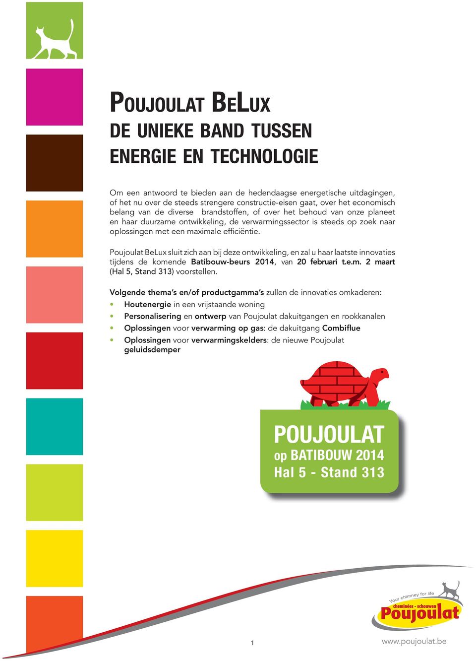 Poujoulat BeLux sluit zich aan bij deze ontwikkeling, en zal u haar laatste innovaties tijdens de komende Batibouw-beurs 2014, van 20 februari t.e.m. 2 maart (Hal 5, Stand 313) voorstellen.
