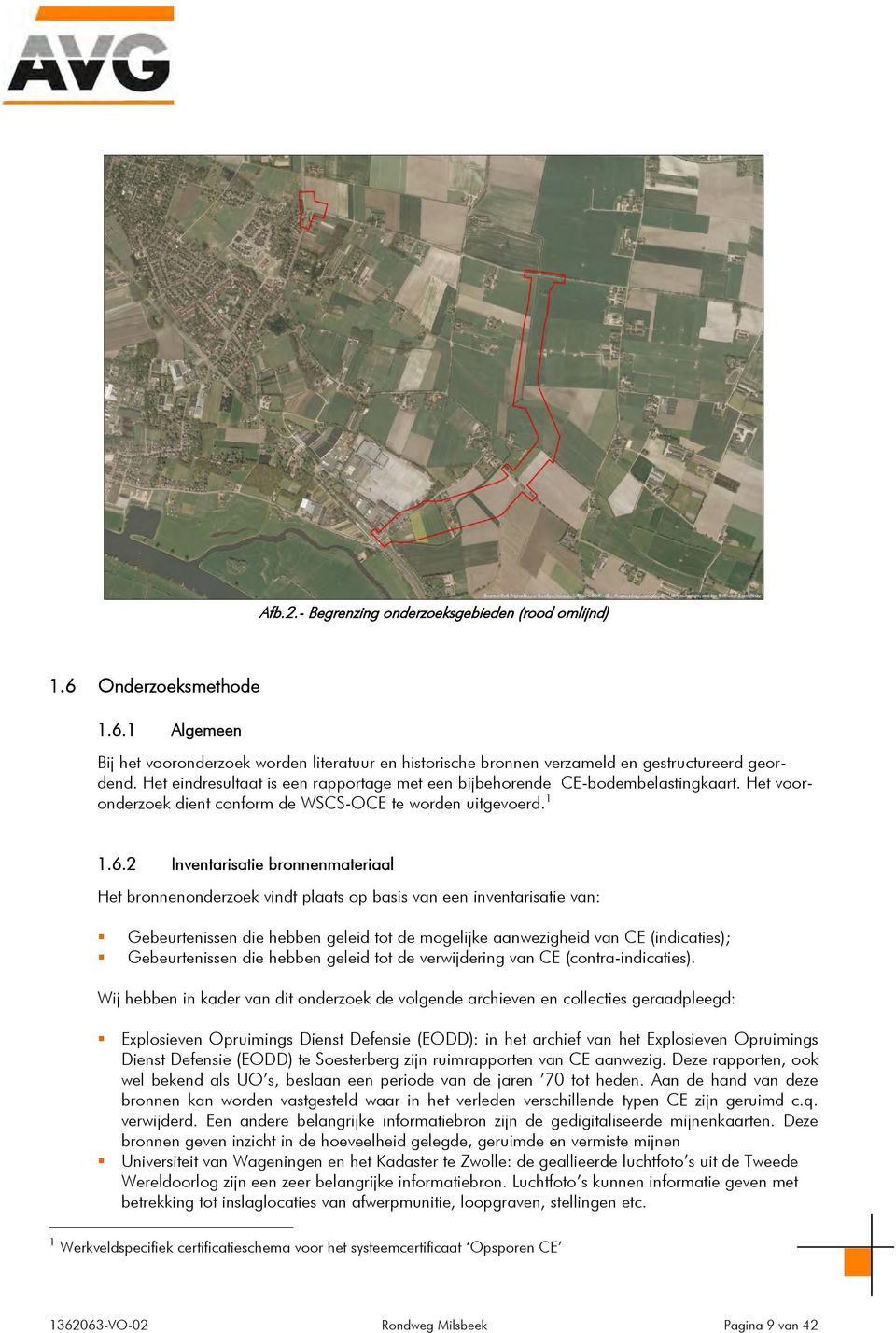 2 Inventarisatie bronnenmateriaal Het bronnenonderzoek vindt plaats op basis van een inventarisatie van: Gebeurtenissen die hebben geleid tot de mogelijke aanwezigheid van CE (indicaties);