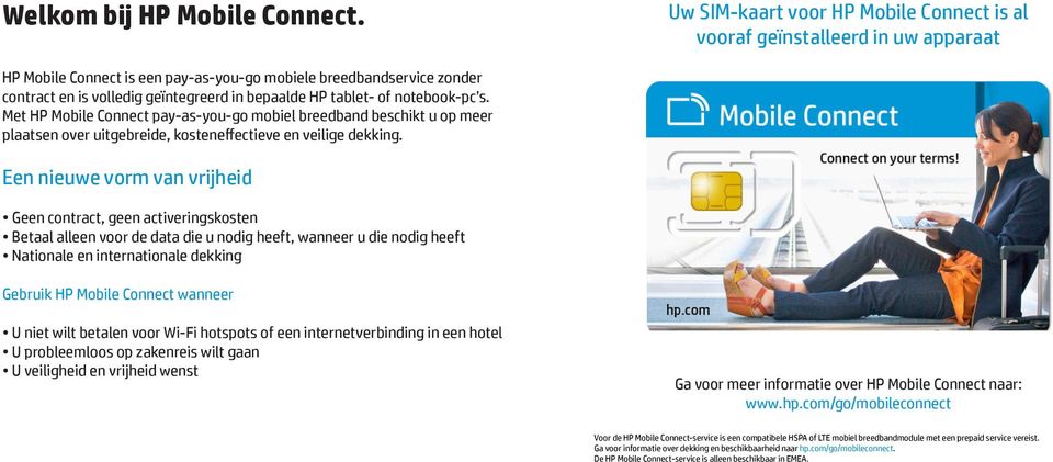 HP tablet- of notebook-pc s. Met HP Mobile Connect pay-as-you-go mobiel breedband beschikt u op meer plaatsen over uitgebreide, kosteneffectieve en veilige dekking.