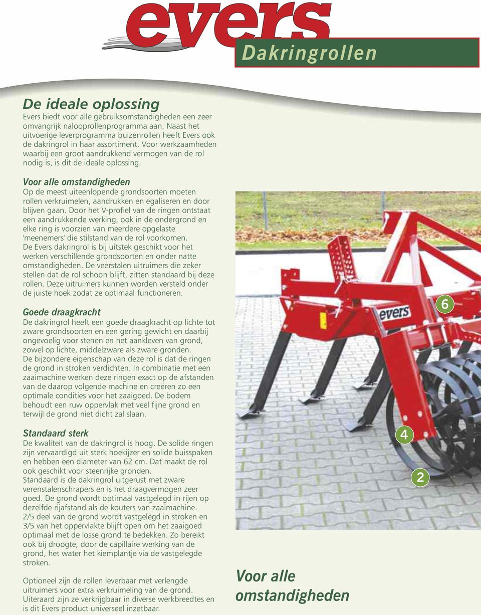 Voor werkzaamheden waarbij een groot aandrukkend vermogen van de rol nodig is, is dit de ideale oplossing.