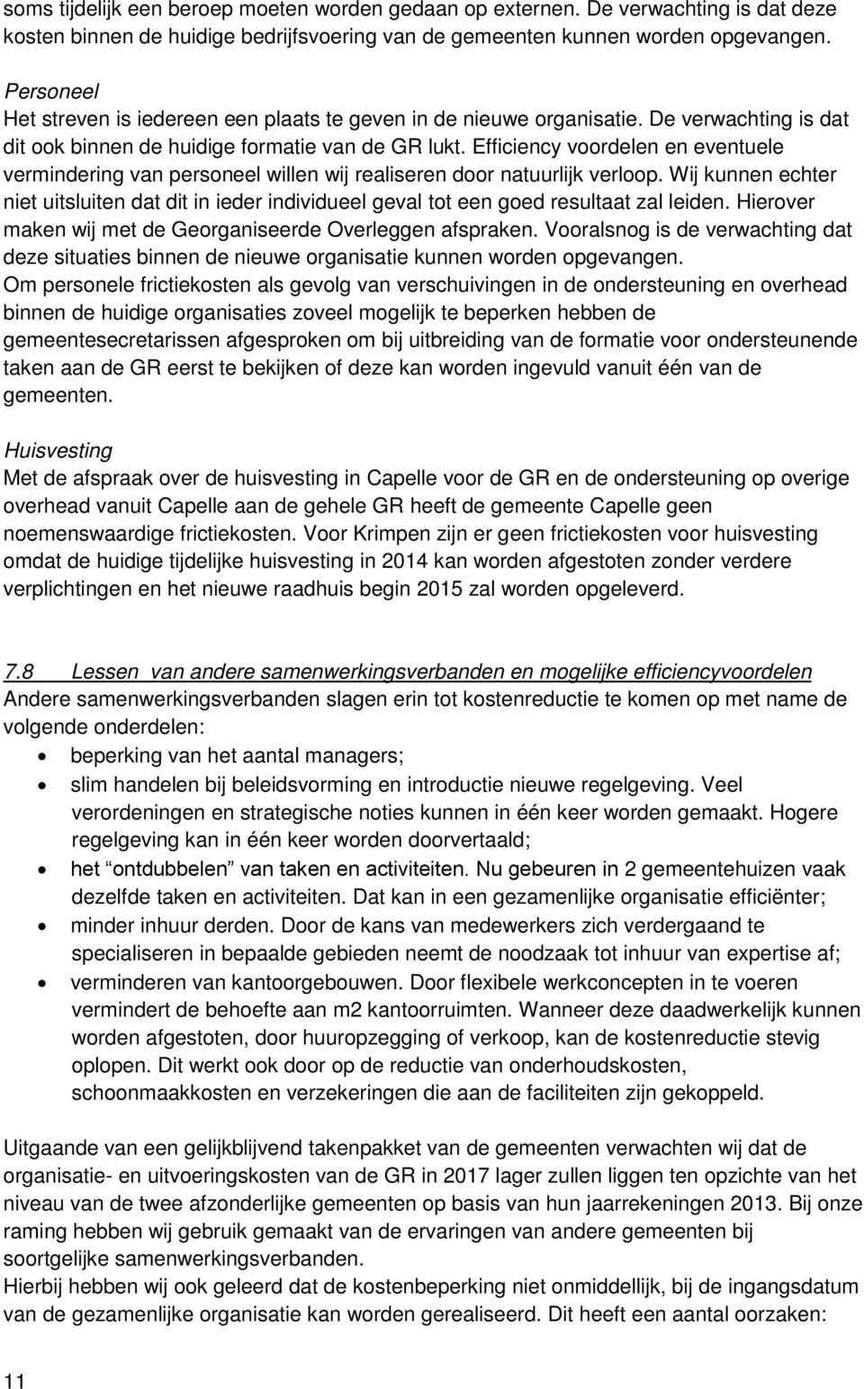 Efficiency voordelen en eventuele vermindering van personeel willen wij realiseren door natuurlijk verloop.