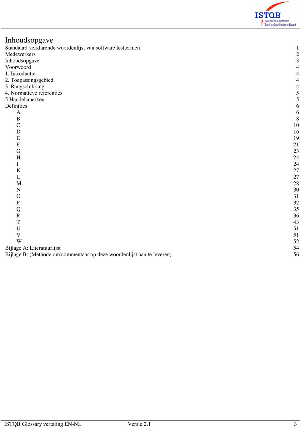 Normatieve referenties 5 5 Handelsmerken 5 Definities 6 A 6 B 8 C 10 D 16 E 19 F 21 G 23 H 24 I 24 K 27 L 27 M 28 N 30 O