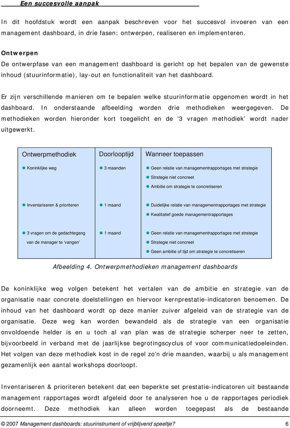 Er zijn verschillende manieren om te bepalen welke stuurinformatie opgenomen wordt in het dashboard. In onderstaande afbeelding worden drie methodieken weergegeven.