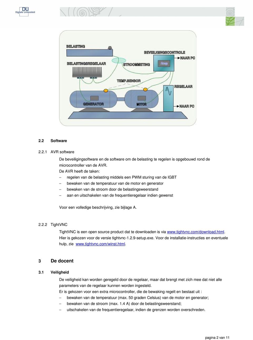 uitschakelen van de frequentieregelaar indien gewenst Voor een volledige beschrijving, zie bijlage A. 2.2.2 TightVNC TightVNC is een open source product dat te downloaden is via www.tightvnc.