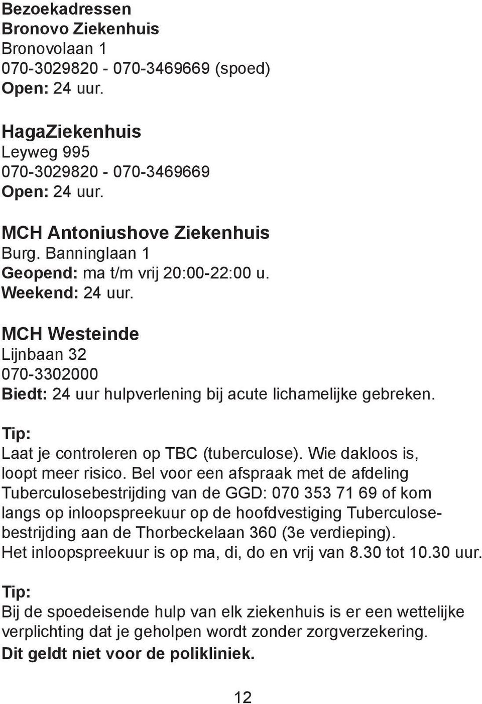 Tip: Laat je controleren op TBC (tuberculose). Wie dakloos is, loopt meer risico.