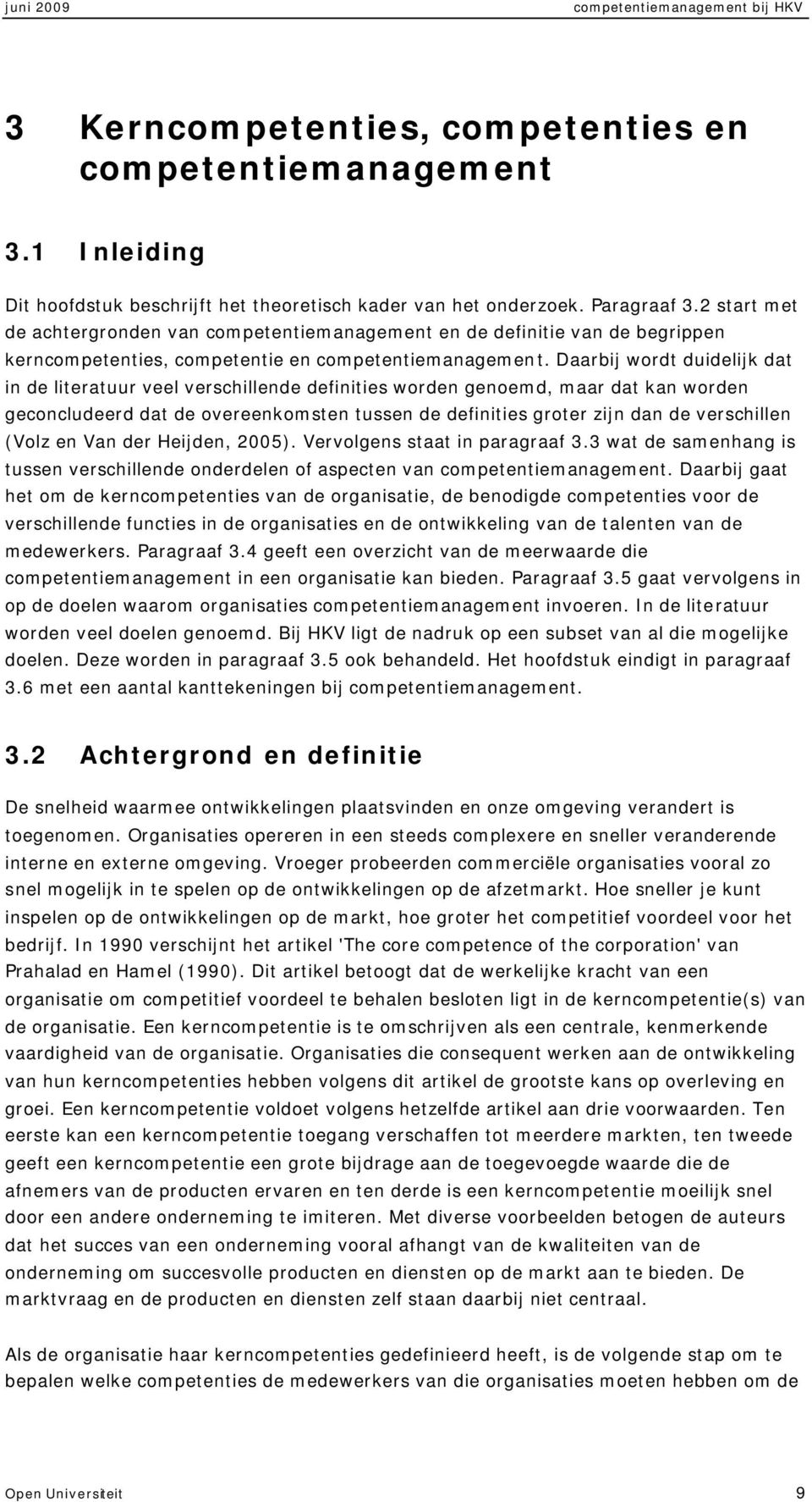 Daarbij wordt duidelijk dat in de literatuur veel verschillende definities worden genoemd, maar dat kan worden geconcludeerd dat de overeenkomsten tussen de definities groter zijn dan de verschillen