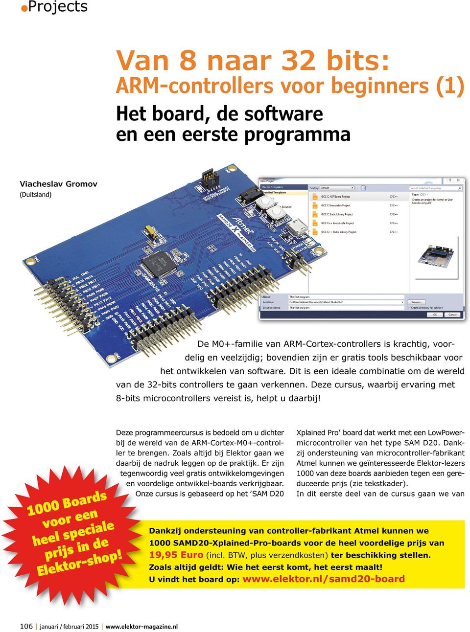 Deze cursus, waarbij ervaring met 8-bits microcontrollers vereist is, helpt u daarbij! 000 Boards voor een heel speciale prijs in de Elektor-shop!