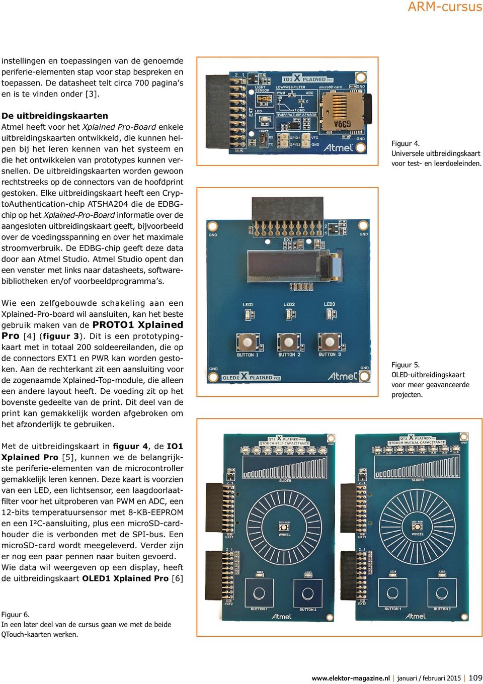 kunnen versnellen. De uitbreidingskaarten worden gewoon rechtstreeks op de connectors van de hoofdprint gestoken.