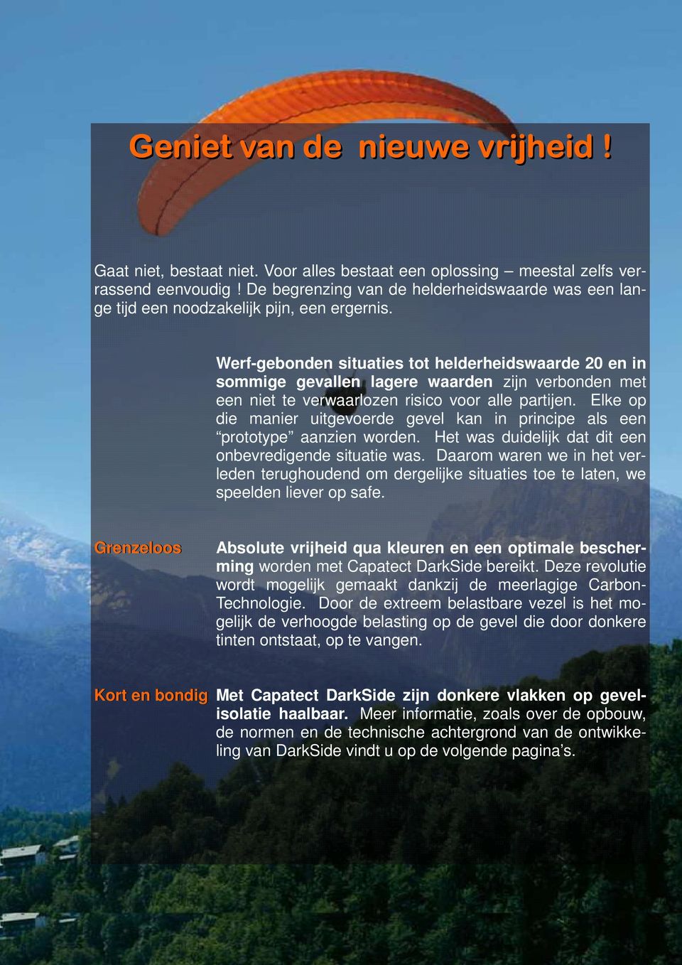 Werf-gebonden situaties tot helderheidswaarde 20 en in sommige gevallen lagere waarden zijn verbonden met een niet te verwaarlozen risico voor alle partijen.