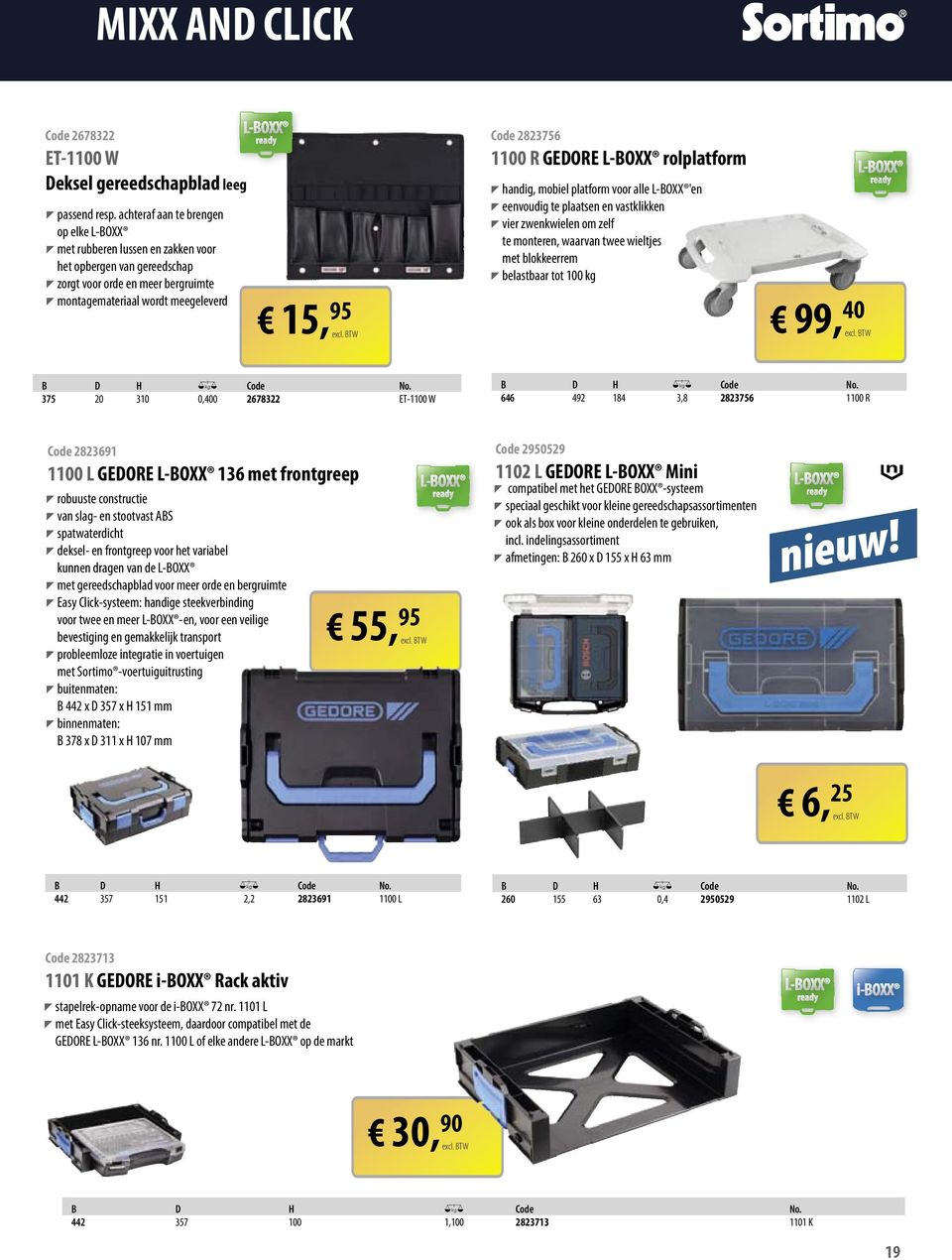 11 R EDORE L-BOXX rolplatform T handig, mobiel platform voor alle L-BOXX 'en T eenvoudig te plaatsen en vastklikken T vier zwenkwielen om zelf te monteren, waarvan twee wieltjes met blokkeerrem T