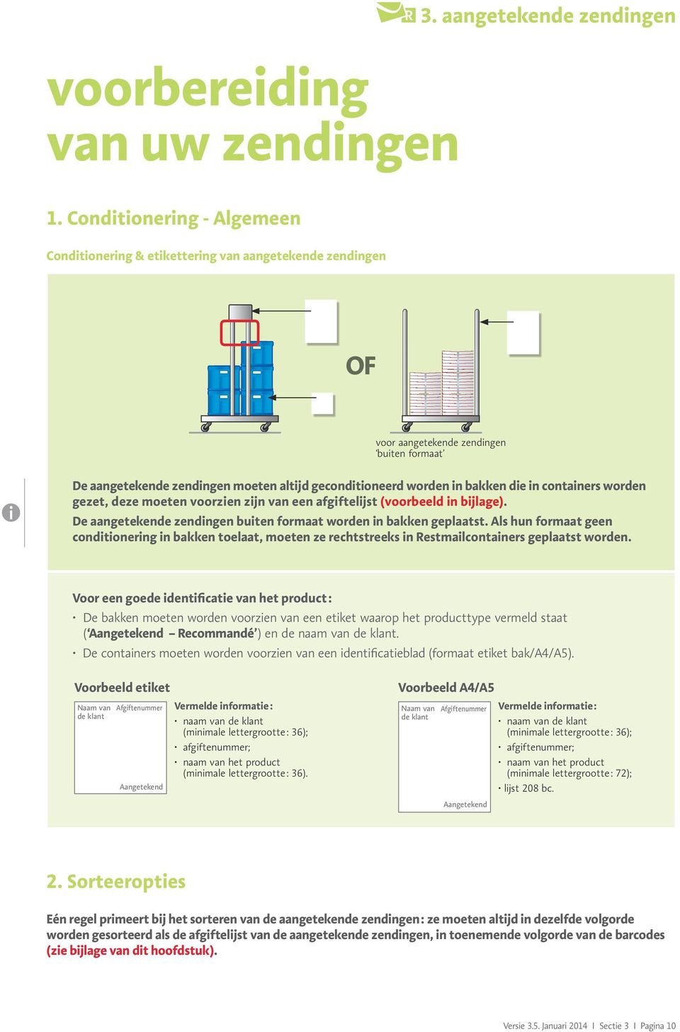 bakken die in containers worden gezet, deze moeten voorzien zijn van een afgiftelijst (voorbeeld in bijlage). De aangetekende zendingen buiten formaat worden in bakken geplaatst.